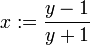 x := \frac{y-1}{y+1}