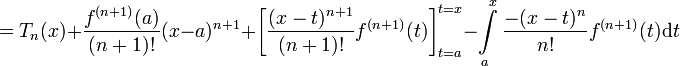 =T_n(x) + \frac{f^{(n+1)}(a)}{(n+1)!}(x-a)^{n+1} + \left[\frac{(x-t)^{n+1}}{(n+1)!}f^{(n+1)}(t)\right]_{t=a}^{t=x} - \int\limits_a^x \frac{-(x-t)^n}{n!}f^{(n+1)}(t)\mathrm{d} t