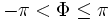 - \pi &amp;amp;lt; \Phi \le \pi