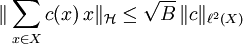 \|\sum_{x\in X}c(x)\, x\|_{\mathcal H}\le \sqrt{B}\,\|c\|_{\ell^2(X)}