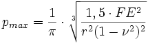 
       p_{max} = \frac{1} {\pi}  \cdot \sqrt[3]{\frac{1,5 \cdot F E^2}{{{r}^2  (1-{\nu}^2)^2}} }
	