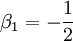 \beta_1 = -\frac{1}{2}