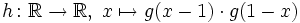 h\colon\mathbb R \to \mathbb R,\; x\mapsto g(x-1)\cdot g(1-x)