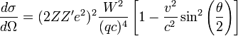 \frac{d\sigma}{d\Omega} = (2ZZ'e^2)^2\frac{W^2}{(qc)^4}\left[1-\frac{v^2}{c^2}\sin^2\left(\frac{\theta}{2}\right)\right]