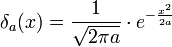  \delta_{a}(x)=\frac {1}{\sqrt{2\pi a}} \cdot e^{-\frac {x^2}{2a}}