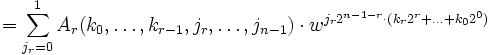  = \sum_{j_r=0}^1 A_r(k_0,\ldots, k_{r-1},j_r,\ldots,j_{n-1}) \cdot w^{j_r 2^{n-1-r}\cdot (k_r 2^r+\dots +k_0 2^0)}