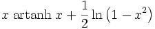 x\;\operatorname{artanh}\;x +\frac{1}{2}\ln{\left(1-x^2\right)}\;