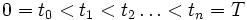  0=t_0 &amp;lt; t_1 &amp;lt; t_2 \ldots &amp;lt;t_n=T 