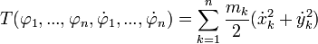 T(\varphi_1,...,\varphi_n,\dot{\varphi}_1,...,\dot{\varphi}_n) = \sum_{k=1}^{n} \frac{m_k}{2} (\dot{x}_k^2+\dot{y}_k^2)