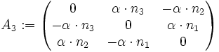 A_3:=\left(\begin{matrix}
0                &amp;amp;  \alpha\cdot n_3 &amp;amp; -\alpha\cdot n_2\\
-\alpha\cdot n_3 &amp;amp;  0               &amp;amp;  \alpha\cdot n_1\\
 \alpha\cdot n_2 &amp;amp; -\alpha\cdot n_1 &amp;amp; 0
\end{matrix}\right)