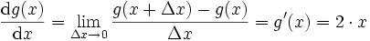 \frac{\mathrm{d}g(x)}{\mathrm{d}x} = \lim_{\Delta x \to 0}\frac{g(x+\Delta x) - g(x)}{\Delta x} = g'(x) = 2 \cdot x