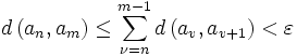 d\left(a_n,a_m\right)\leq \sum_{\nu=n}^{m-1} d\left(a_v,a_{v+1}\right)&amp;amp;lt;\varepsilon
