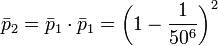  \bar p_2 = \bar p_1 \cdot \bar p_1 = \left(1 - \frac{1}{50^6} \right)^2