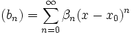 (b_n) = \sum_{n=0}^\infty \beta_n {(x-x_0)}^n