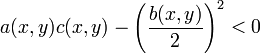  a(x,y) c(x,y) - \left(\frac{b(x,y)}{2}\right)^2 &amp;lt; 0 