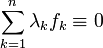 \sum_{k=1}^n\lambda_kf_k \equiv 0