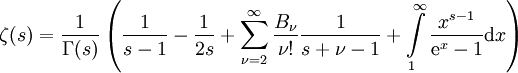 \zeta (s)=\frac{1}{\Gamma (s)} \left(\frac{1}{s-1}-\frac{1}{2s}+\sum\limits_{\nu =2}^\infty 
\frac{B_\nu}{\nu !}\frac{1}{s+\nu-1}+\int\limits_1^\infty \frac{x^{s-1}}{\mathrm{e}^x-1} \mathrm dx \right)