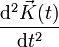 \frac{{\rm d}^2\vec{K}(t)}{{\rm d}t^2}