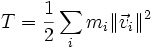  T=\frac{1}{2}\sum_i m_i \| \vec{v}_i\|^2 