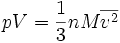 p V = \frac{1}{3} n M \overline{v^2}