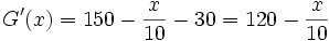  G'(x) = 150 - \frac {x} {10} - 30 = 120 - \frac {x} {10}