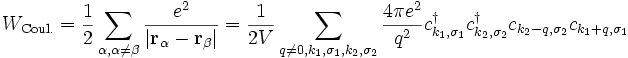 W_\textrm{Coul.} = \frac{1}{2} \sum_{\alpha,\alpha\neq\beta} \frac{e^2}{|\mathbf{r_\alpha - r_\beta|}} =
	\frac{1}{2V} \sum_{q\neq 0,k_1,\sigma_1,k_2,\sigma_2} \frac{4\pi e^2}{q^2} c^\dagger_{k_1,\sigma_1} c^\dagger_{k_2,\sigma_2} c_{k_2-q,\sigma_2} c_{k_1+q,\sigma_1}
