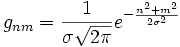 g_{nm}=\frac{1}{\sigma\sqrt{2\pi}}e^{-\frac{n^2+m^2}{2\sigma^2}}