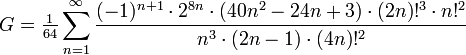  G = \tfrac1{64}\sum_{n=1}^\infty \frac{(-1)^{n+1}\cdot 2^{8n}\cdot (40n^2-24n+3)\cdot (2n)!^3 \cdot n!^2}{n^3\cdot (2n-1)\cdot (4n)!^2}