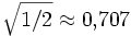 \sqrt{1/2}\approx 0{,}707