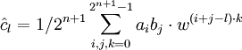 \hat c_l = 1/2^{n+1} \sum_{i,j,k=0}^{2^{n+1}-1} a_i b_j \cdot w^{(i+j-l)\cdot k}