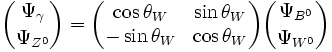 {\Psi_{\gamma} \choose \Psi_{Z^0}} = \begin{pmatrix} \cos \theta_W &amp;amp; \sin \theta_W \\ -\sin \theta_W &amp;amp; \cos \theta_W \end{pmatrix} {\Psi_{B^0} \choose \Psi_{W^0}}