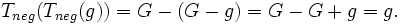 T_{neg}(T_{neg}(g))=G-(G-g)=G-G+g=g.\,