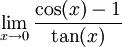  \lim_{x\to 0}\frac{\cos(x)-1}{\tan(x)}