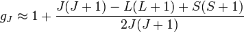  g_J \approx 1+\frac{J(J+1)-L(L+1)+S(S+1)}{2J(J+1)}
