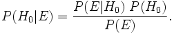 P(H_0|E) = \frac{P(E|H_0)\;P(H_0)}{P(E)}.