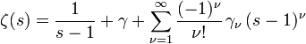 \zeta(s) = \frac1{s-1}+\gamma+\sum\limits_{\nu=1}^\infty\frac{(-1)^\nu}{\nu!}\,\gamma_\nu\,(s-1)^\nu