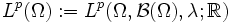 L^p(\Omega):=L^p(\Omega,\mathcal{B}(\Omega),\lambda;\R)
