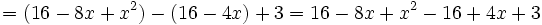 \; = (16-8x+x^2) - (16-4x) + 3 = 16-8x+x^2-16+4x+3
