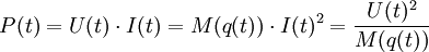 P(t) = U(t)\cdot I(t) = M(q(t))\cdot I(t)^2=\frac{U(t)^2}{M(q(t))}