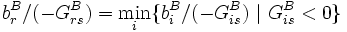 b^B_r/(-G^B_{rs})=\min_i\{b^B_i/(-G^B_{is})~|~G^B_{is}&amp;lt;0\}