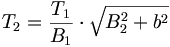 T_2 = {T_1 \over B_1} \cdot \sqrt{B_2^2 + b^2}