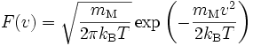 
F(v) = \sqrt{\frac{m_\text{M}}{2\pi k_\mathrm{B}T}} \exp\left( -\frac{m_\text{M} v^2}{2 k_\mathrm{B}T} \right)
