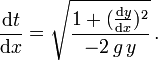 \frac{\mathrm d t}{\mathrm d x}=\sqrt{\frac{1+(\frac{\mathrm d y}{\mathrm d x})^2}{-2\,g\,y}}\,.