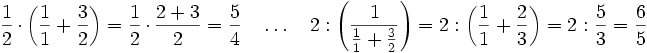 \frac{1}{2}\cdot\left(\frac{1}{1}+\frac{3}{2}\right)=\frac{1}{2}\cdot\frac{2+3}{2}=\frac{5}{4}\quad\ldots\quad{2}:\left(\frac{1}{\frac{1}{1}+\frac{3}{2}}\right)={2}:\left(\frac{1}{1}+\frac{2}{3}\right)={2}:\frac{5}{3}=\frac{6}{5}