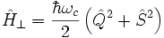 
  \hat{H}_\bot=\frac{\hbar\omega_c}{2}\left(\hat{Q}^2+\hat{S}^2\right)
