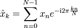 \hat x_k=\sum_{n=0}^{N-1} x_ne^{-\mathrm{i}2\pi\frac{kn}{N}}