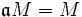 \mathfrak{a}M=M