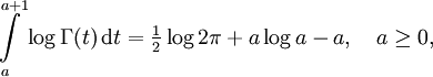 \int\limits_a^{a+1}\log\Gamma(t)\,\mathrm dt = \tfrac12\log2\pi + a\log a - a,\quad a\ge0,