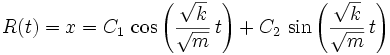 R(t) = x = C_1 \, \cos {\left( \frac{\sqrt{k}}{\sqrt{m}} \, t \right)} + 
C_2 \, \sin {\left( \frac{\sqrt{k}}{\sqrt{m}} \, t \right)}