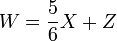 W= \frac{5}{6} X + Z